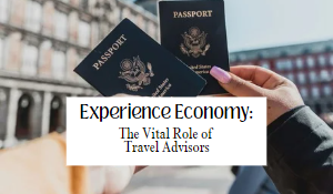 Experience Economy: The Vital Role of Travel Advisors